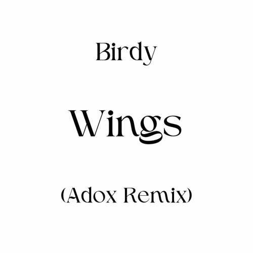 Stream Birdy Wings (Adox Remix) by Adox Listen online for free on SoundCloud