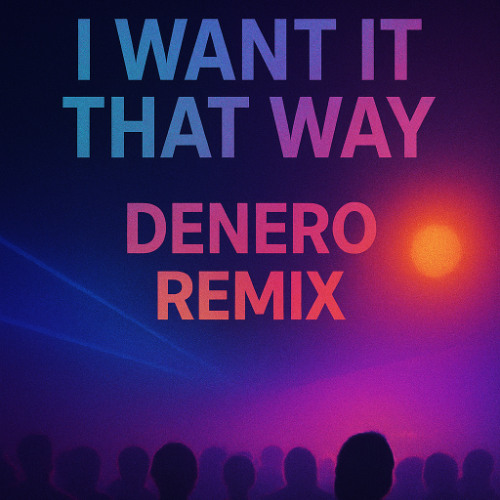 Backstreet Boys - I Want It That Way (Denero Remix) [FREE DOWNLOAD]