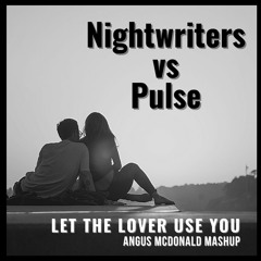 Nightwriters Vs Pulse - Let The Lover Use You