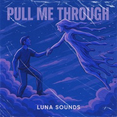 Luna Sounds - Pull Me Through
