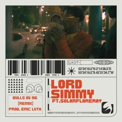 Lord Simmy - Bulls in 96' Ft. Solarflareray (Remix) Prod. Eric Luth