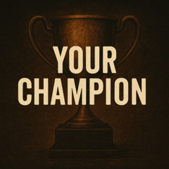 Your Champion (Contains Ai Content)