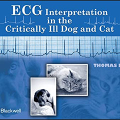 [Access] EPUB 💚 ECG Interpretation in the Critically Ill Dog and Cat by  Thomas K. D