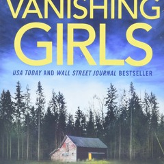 [PDF Download✔️ Vanishing Girls (Detective Josie Quinn  1)