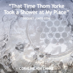 That Time Thom Yorke Took a Shower at My Place (disquiet0706)