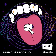 MUSIC IS MY DRUG