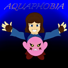 (OLD) AQUAPHOBIA (Switched Up)