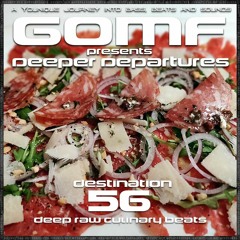 GOMF - Deeper Departures 56 (Deep Raw Culinary Beats)