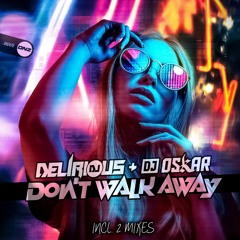 Dj Delirious & Dj Oskar - Don't Walk Away HDM Mix