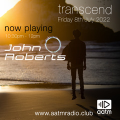 AATM Radio - Transcend - 8th July 2022 - Part 2 - John Roberts