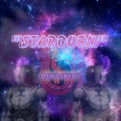"Starborn" |@Mindshift