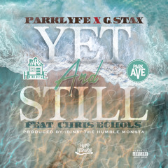 Parklyfe x G.Stax feat. Chris Echols “Yet & Still” prod by: BINK! {The Humble Monsta}