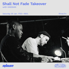 Shall Not Fade Takeover with KASSIAN - 30 January 2021