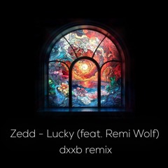 Zedd - Lucky (feat. Remi Wolf) [dxxb Remix]