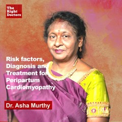 Dr Asha Murthy on Risk factors, Diagnosis and Treatment for Peripartum Cardiomyopathy