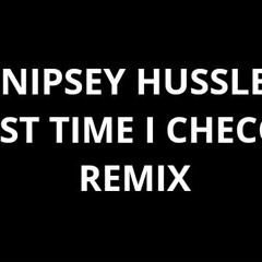 Loyaltty - Nipsey Hussle Last time that I checked Remix produced by MogulMixedit