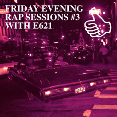 FRIDAY EVENING RAP SESSIONS #3 WITH E621