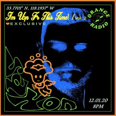 IM UP FR THIS TIME ! VOL. 2 [ORANGE RADIO MIX]