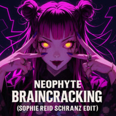 NEOPHYTE - BRAINCRACKING (SOPHIE REID SCHRANZ EDIT) (FREE DL)