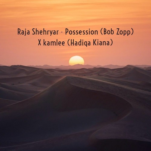 Raja Shehryar - Possession (Bob Zopp) X Kamlee (Hadiqa Kiani)