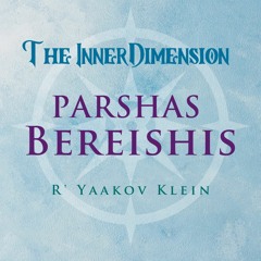 The Inner Dimension 3.1 - Bereishis: The Foundation of Everything