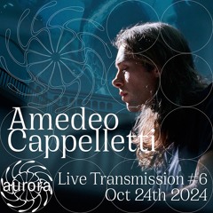 Amedeo Cappelletti • Aurora Edition Live Transmission #06