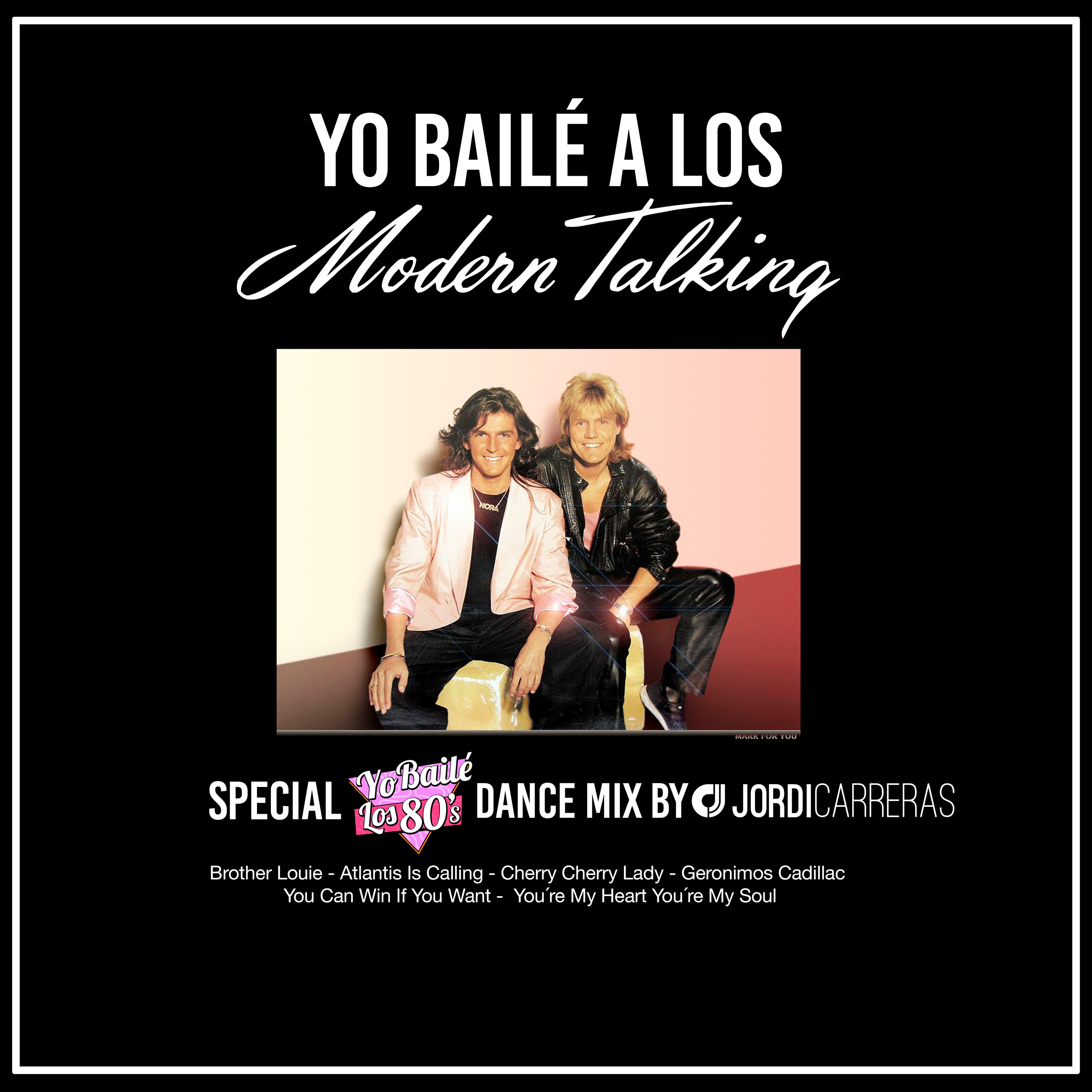 YO BAILÉ A LOS MODERN TALKING - Special Yo Bailé los 80s Dance Mix by Jordi Carreras