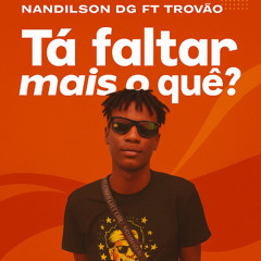 Tá faltar mais o que .. Nandilson DG Ff Trovão