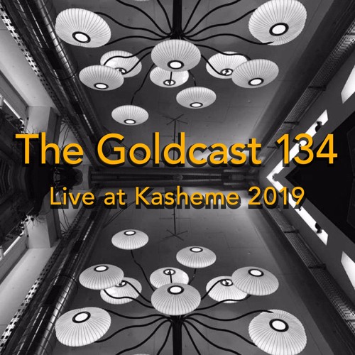 The Goldcast 134 (Jul 18, 2025) live at Kasheme 2019