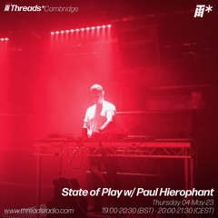 State Of Play w/ Paul Hierophant - 04-May - 23 | Threads