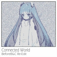 somunia - Connected World (BeforeB&C Re-Edit)