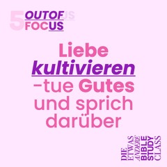 vyze. OUT OF FOCUS 5 | Liebe kultivieren