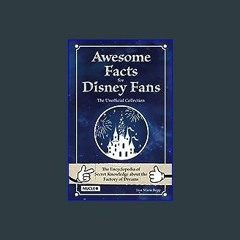 {READ/DOWNLOAD} 🌟 Awesome Facts for Disney Fans – The Unofficial Collection: The Encyclopedia of S