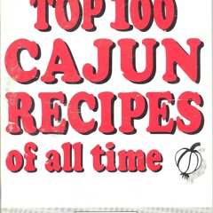 (⚡READ⚡) PDF✔ The Top 100 Cajun Recipes of All Time