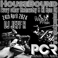 HouseBound - 24th April 2024 .. Ft. DJ Jeff R