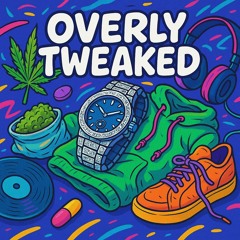 Overly Tweaked [prod. rainforest]