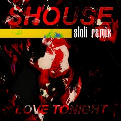 SHOUSE - LOVE TONIGHT (sloli Remix) [FREE]