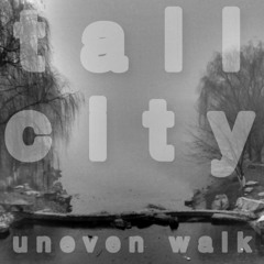 Tall City - Uneven Walk