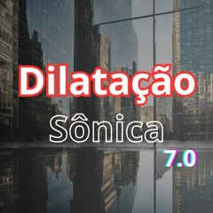 Dilatação Sônica 7.0