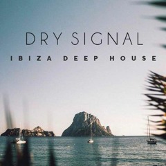 DRY SIGNAL - Ibiza Deep House #S02