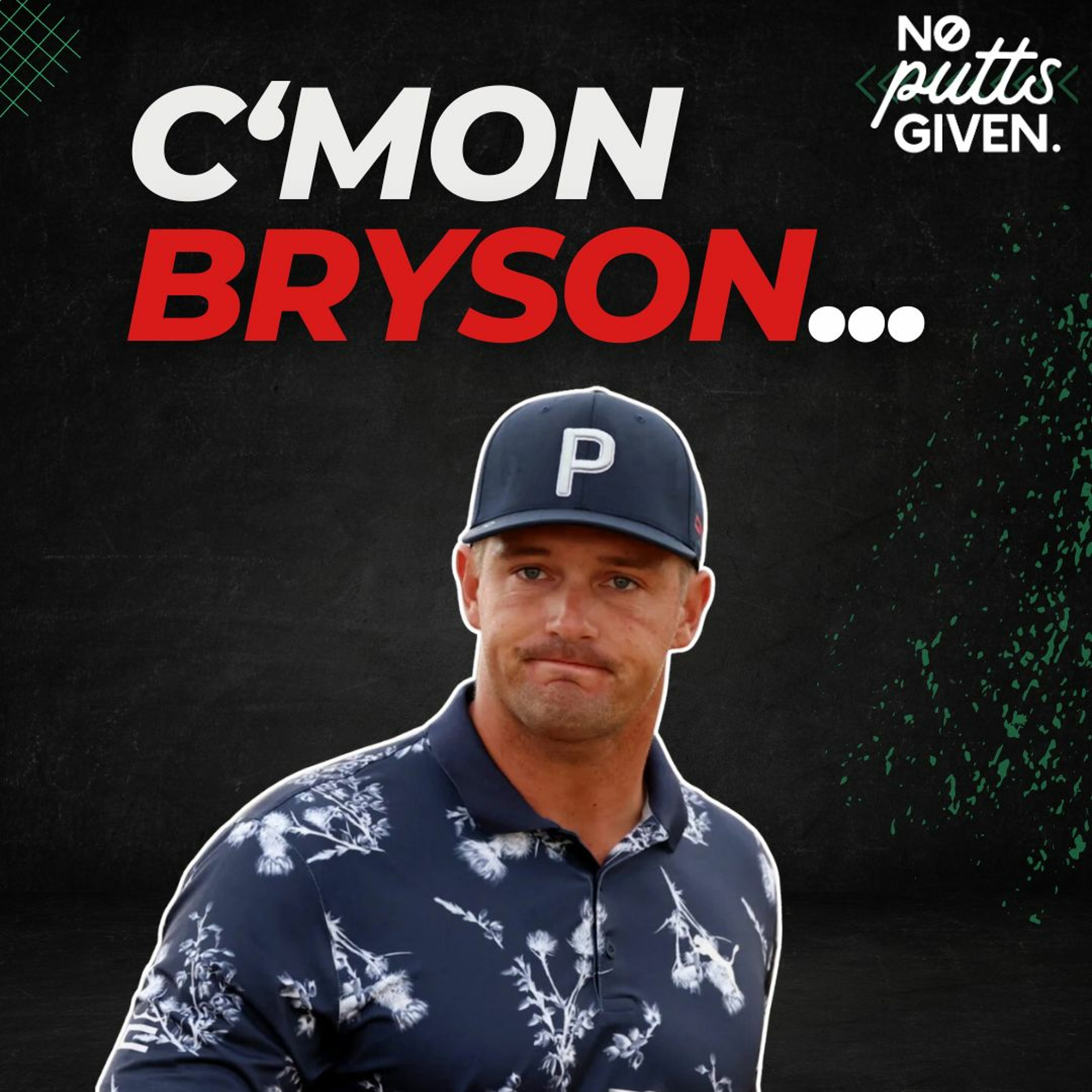 Bryson is Back At It... | No Putts Given 179