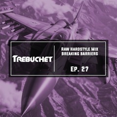 Raw Hardstyle Mix | Breaking Barriers | Trebuchet Ep. 27