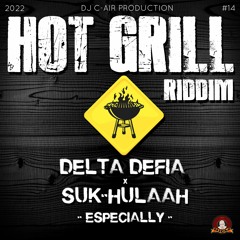 01 - DELTA DEFIA FT SUK-HULAAH - ESPECIALLY - HOT GRILL RIDDIM 2022 - DJ C-AIR PRODUCTION