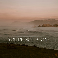 You're Not Alone