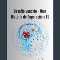 [Ebook] ⚡ Desafio Vencido - Uma História de Superação e Fé (Portuguese Edition) [PDF]