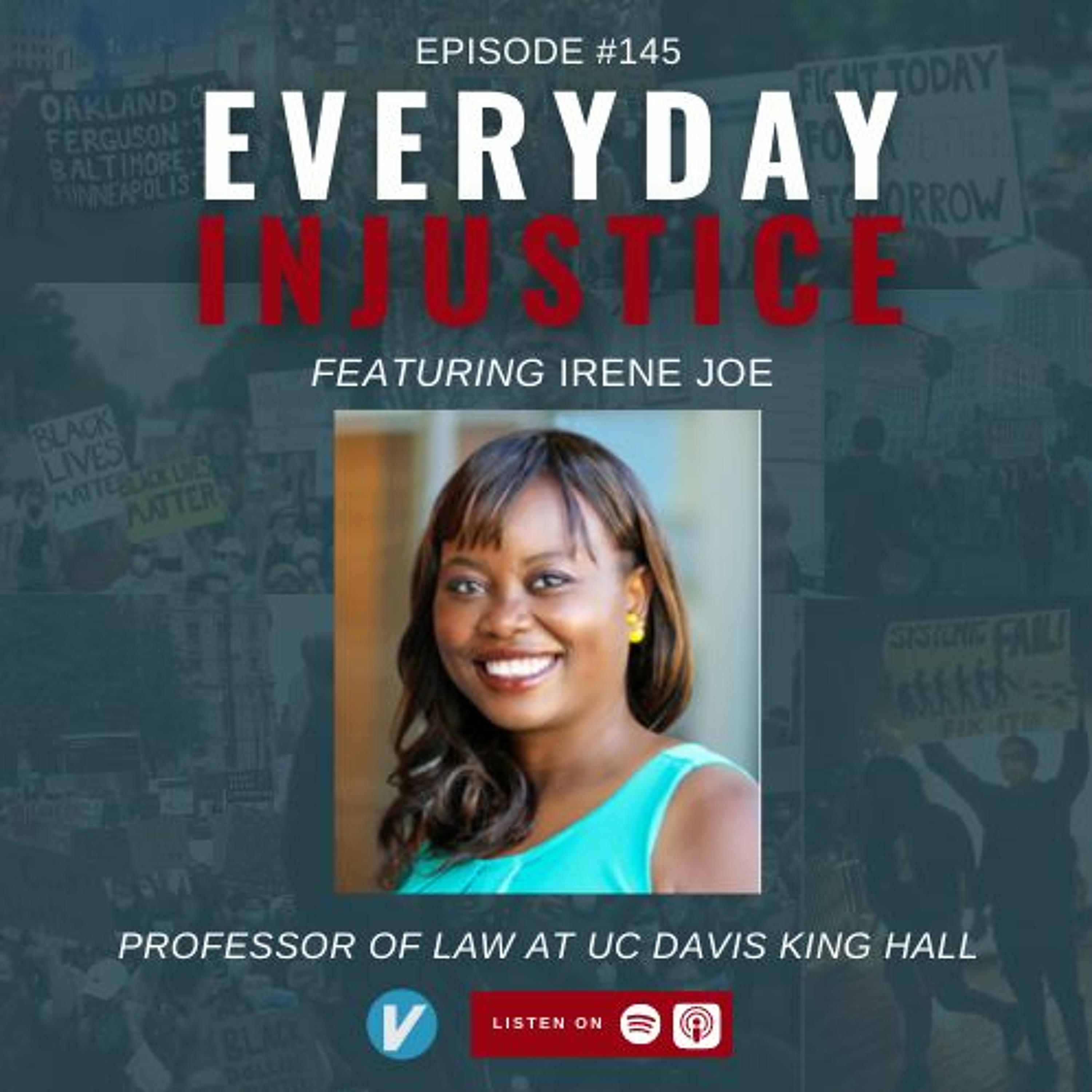 Everyday Injustice Podcast Episode 145: UC Davis Law Professor Irene Joe