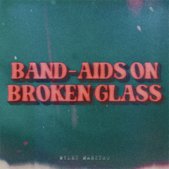 Band-Aids on Broken Glass [prod. Myles Maestro]