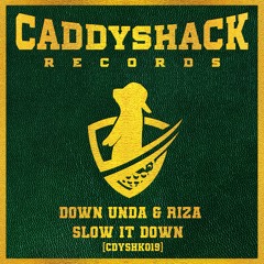 Down Unda, RIZA - Slow It Down (Original Mix) [Caddyshack Records]