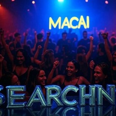 Macai - Searching ( Where You Are )