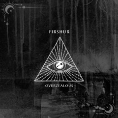 Firshur - Overzealous